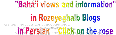 "Bah views and information"
 in Rozeyeghalb Blogs 
in Persian    Click on the rose
